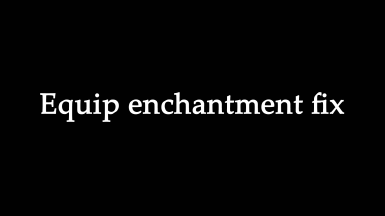 Equip Enchantment Fix