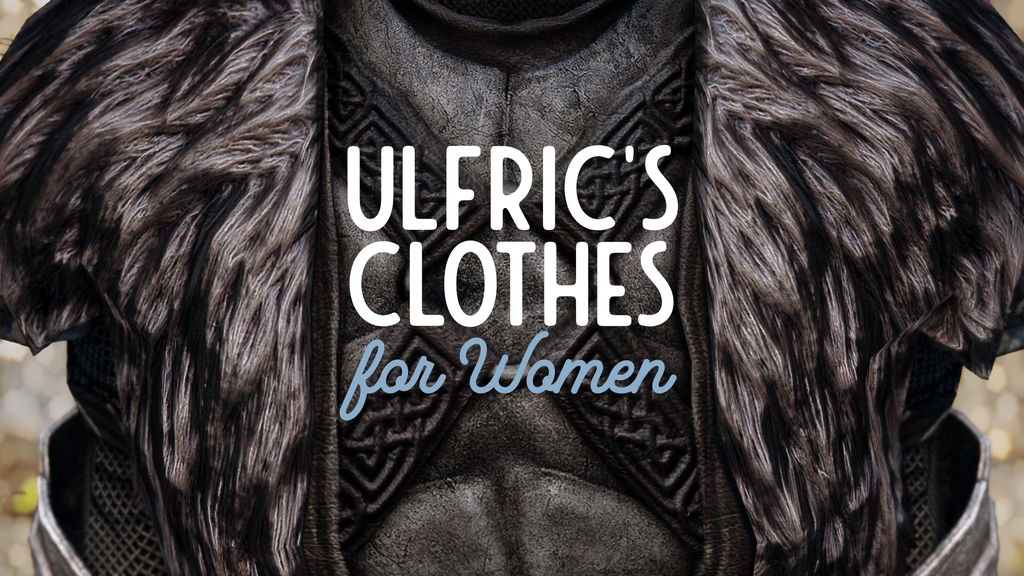 Ulfric&rsquo;s Clothes for Women
